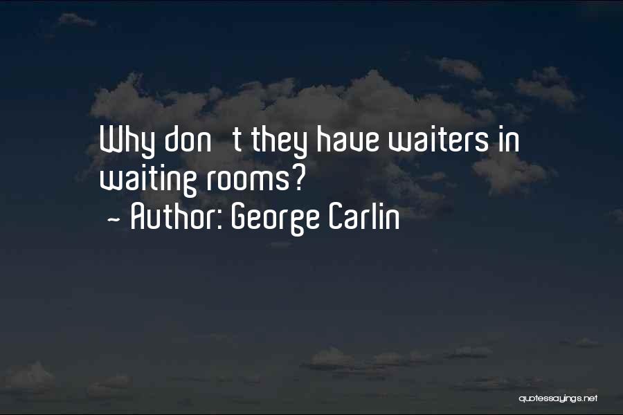 Waiting Rooms Quotes By George Carlin