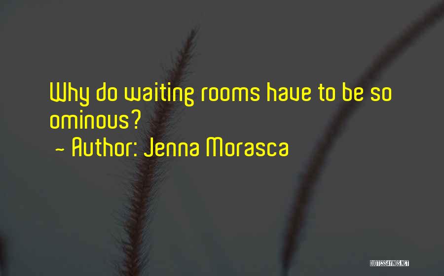 Waiting Rooms Quotes By Jenna Morasca