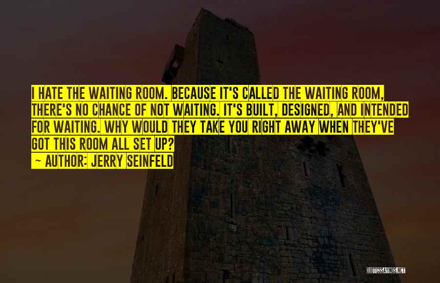 Waiting Rooms Quotes By Jerry Seinfeld