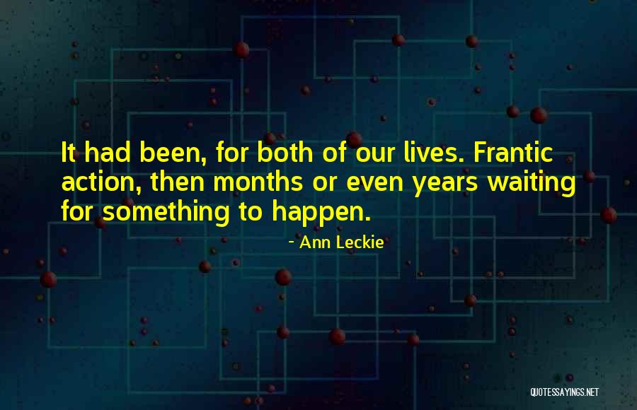 Waiting Something Happen Quotes By Ann Leckie Waiting Something Happen Quotes By Ann Leckie