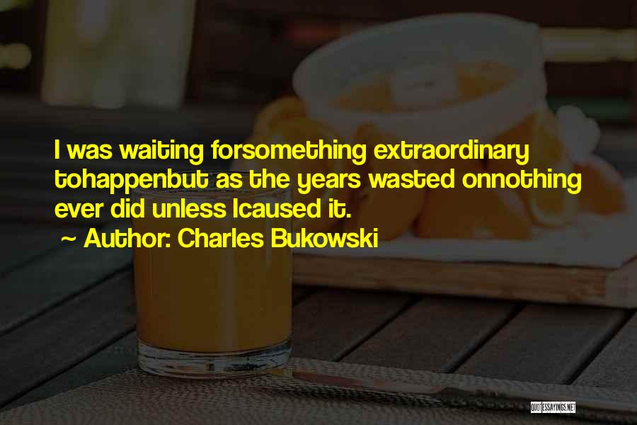 Waiting Something To Happen Quotes By Charles Bukowski