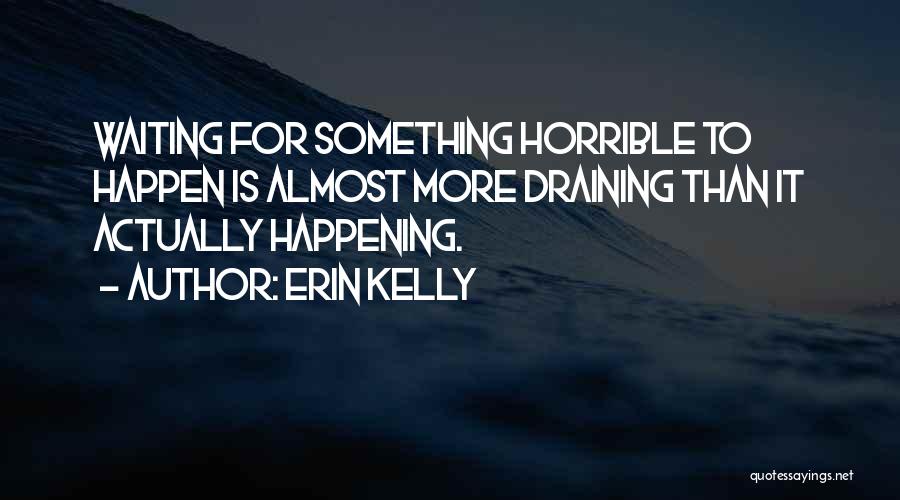 Waiting Something To Happen Quotes By Erin Kelly