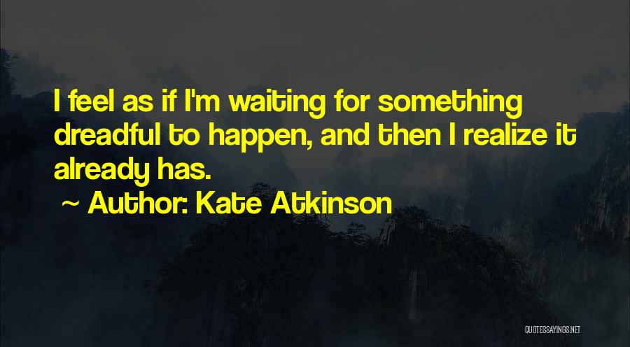 Waiting Something To Happen Quotes By Kate Atkinson