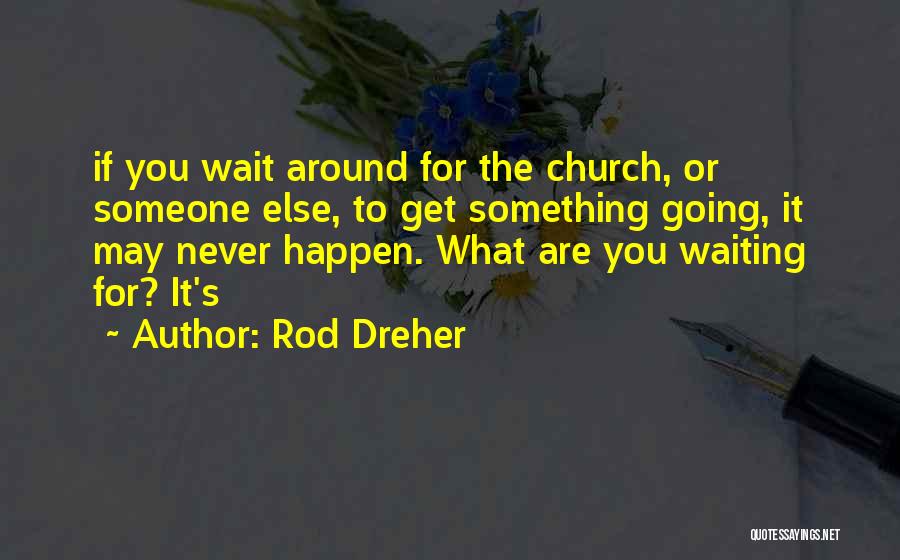 Waiting Something To Happen Quotes By Rod Dreher