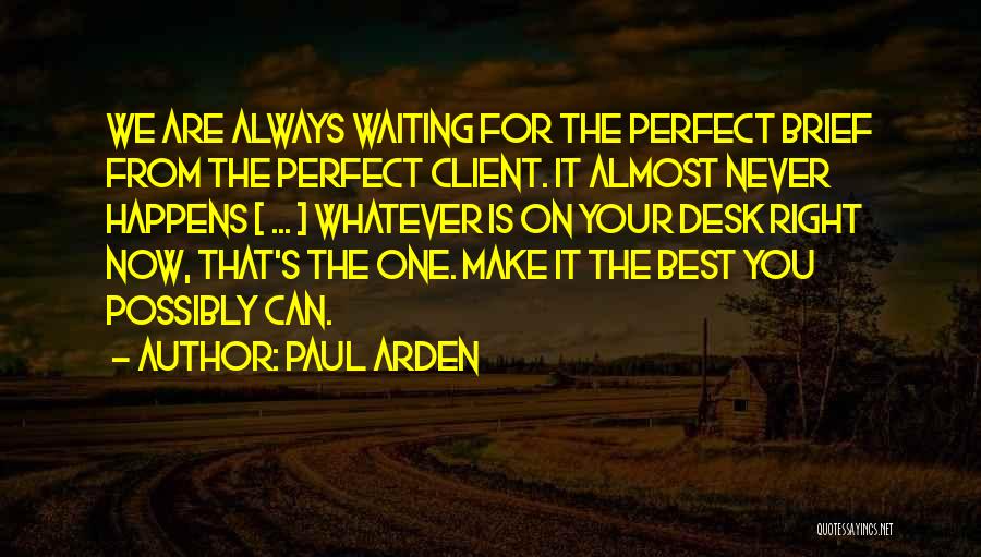 Waiting The Right One Quotes By Paul Arden