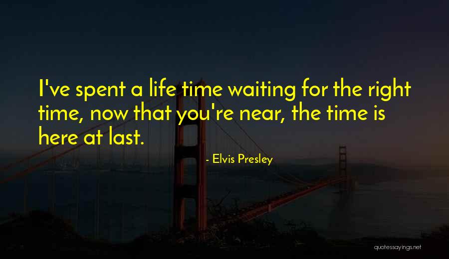 Waiting The Right Time Quotes By Elvis Presley