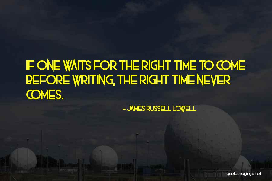 Waiting The Right Time Quotes By James Russell Lowell