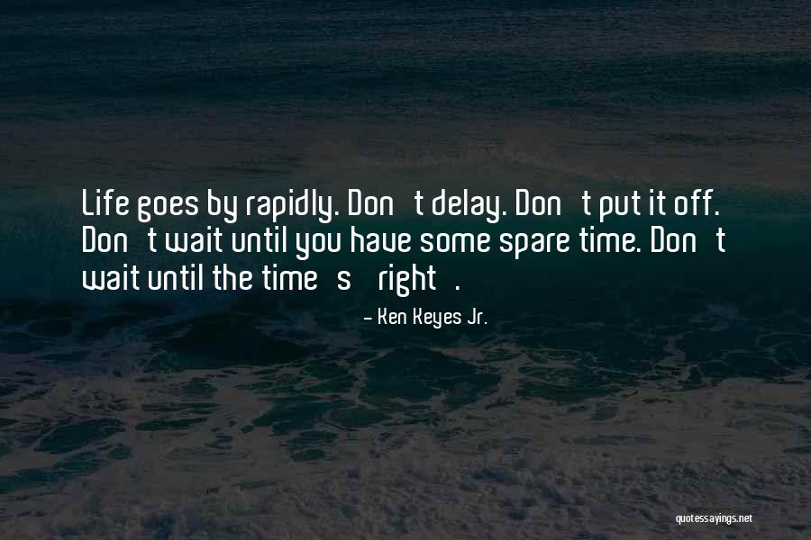 Waiting The Right Time Quotes By Ken Keyes Jr.