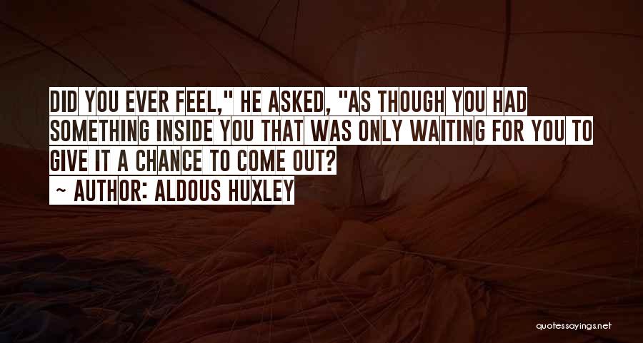 Waiting To Be Asked Out Quotes By Aldous Huxley