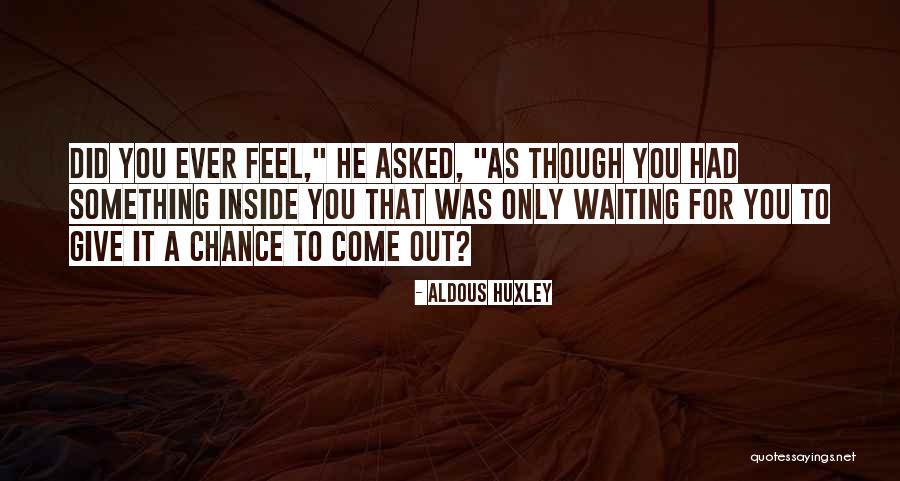 Waiting To Be Asked Out Quotes By Aldous Huxley