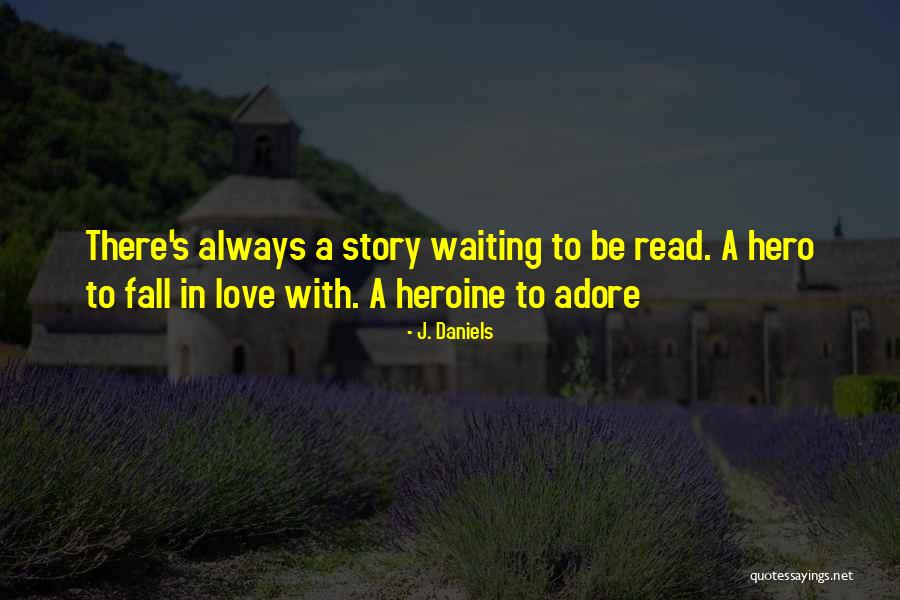 Waiting To Be Love Quotes By J. Daniels Waiting To Be Love Quotes By J. Daniels