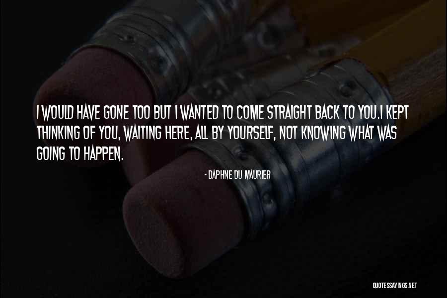 Waiting To Come Back Quotes By Daphne Du Maurier Waiting To Come Back Quotes By Daphne Du Maurier