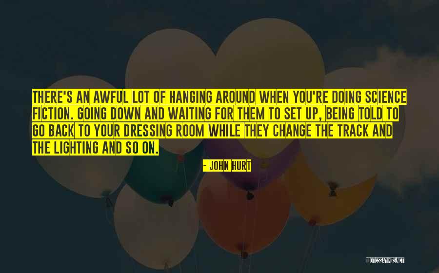 Waiting To Get Hurt Quotes By John Hurt Waiting To Get Hurt Quotes By John Hurt