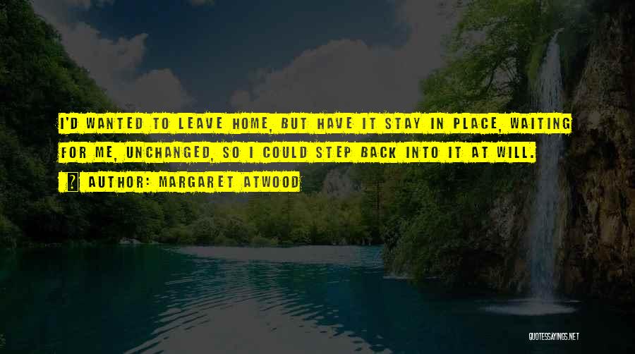 Waiting To Go Back Home Quotes By Margaret Atwood