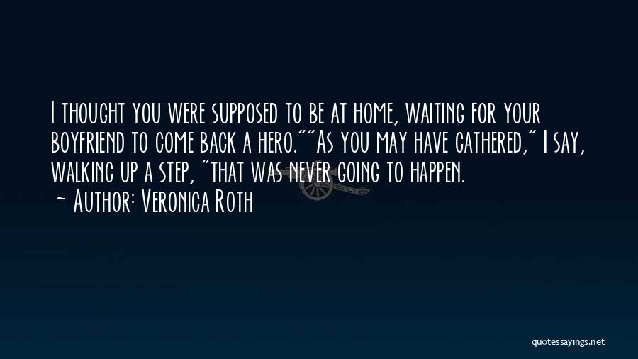 Waiting To Go Back Home Quotes By Veronica Roth