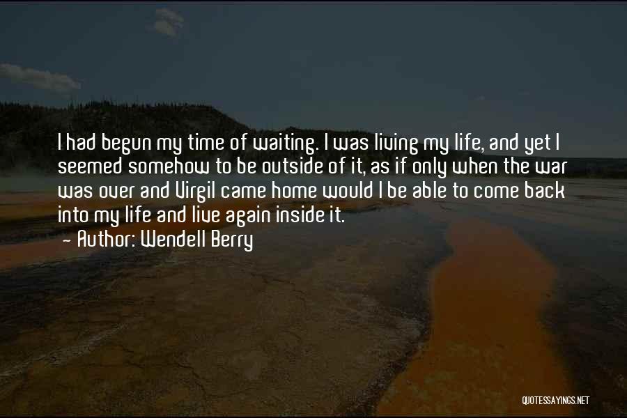 Waiting To Go Back Home Quotes By Wendell Berry