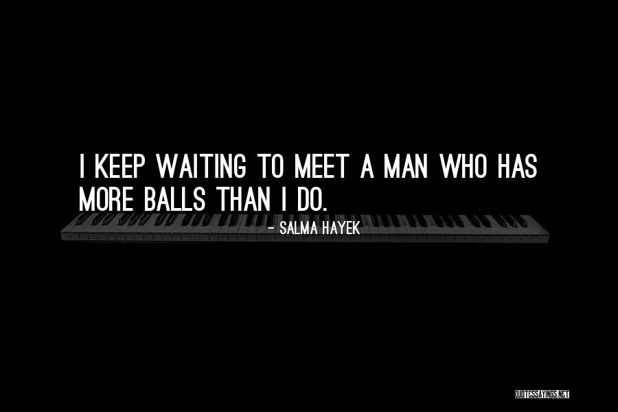 Waiting To Meet Someone Quotes By Salma Hayek