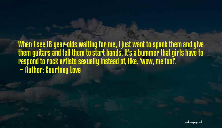 Waiting To See My Love Quotes By Courtney Love Waiting To See My Love Quotes By Courtney Love