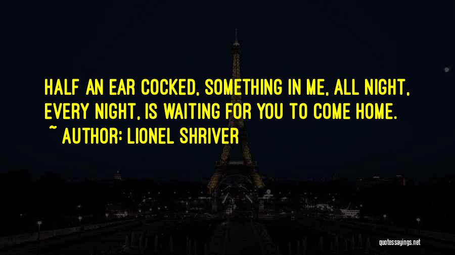 Waiting To You Quotes By Lionel Shriver