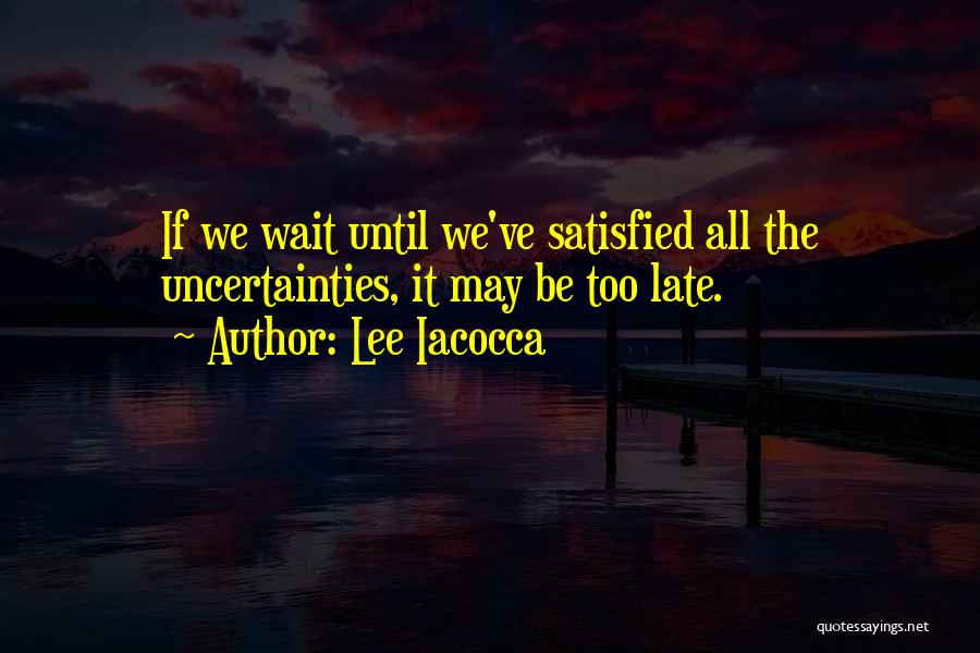 Waiting Until It's Too Late Quotes By Lee Iacocca