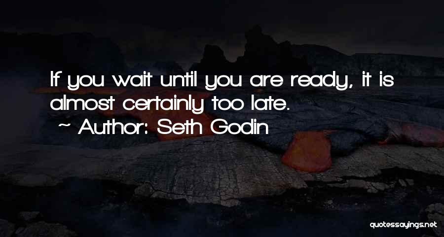 Waiting Until It's Too Late Quotes By Seth Godin