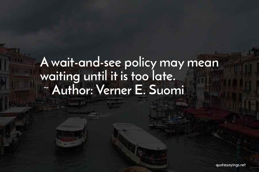 Waiting Until It's Too Late Quotes By Verner E. Suomi