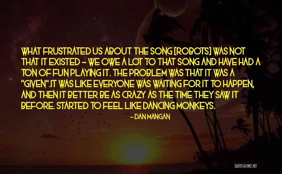 Waiting Waiting Song Quotes By Dan Mangan Waiting Waiting Song Quotes By Dan Mangan