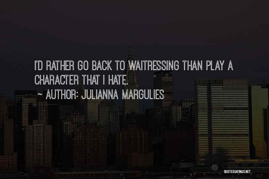 Waitressing Quotes By Julianna Margulies