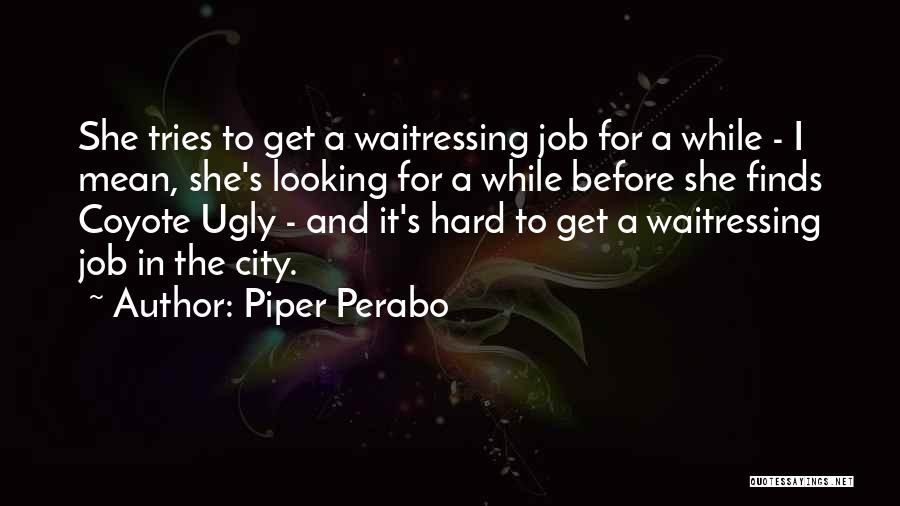 Waitressing Quotes By Piper Perabo