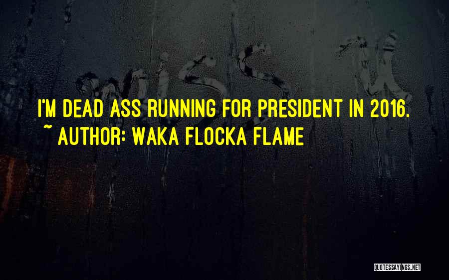 Waka Flocka Flame For President Quotes By Waka Flocka Flame