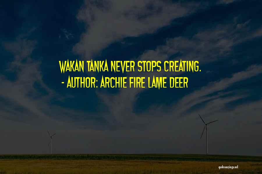 Wakan Tanka Quotes By Archie Fire Lame Deer