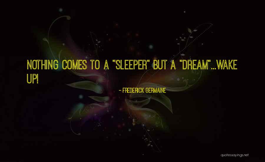 Wake Me From This Dream Quotes By Frederick Germaine Wake Me From This Dream Quotes By Frederick Germaine