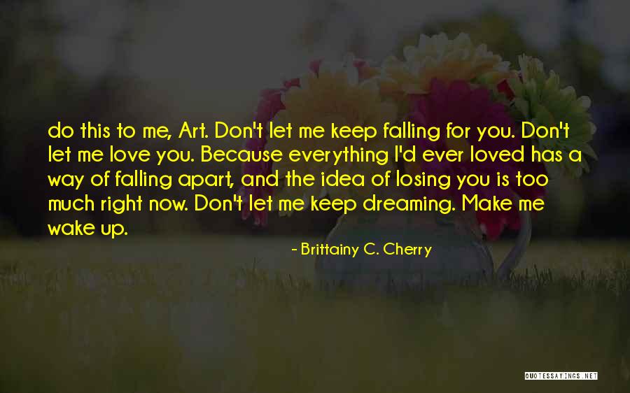 Wake Me Up Love Quotes By Brittainy C. Cherry Wake Me Up Love Quotes By Brittainy C. Cherry