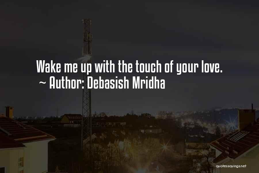 Wake Me Up Love Quotes By Debasish Mridha
