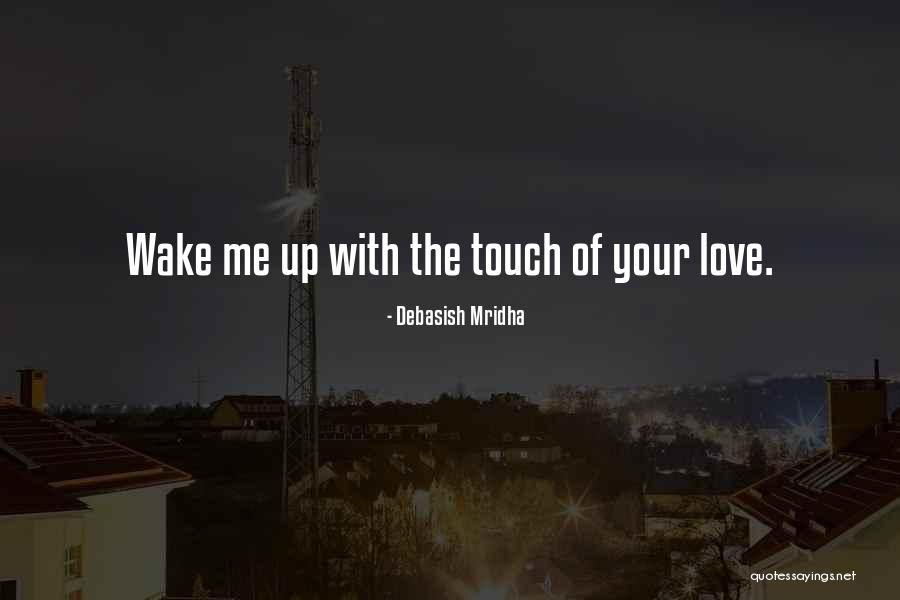 Wake Me Up Love Quotes By Debasish Mridha