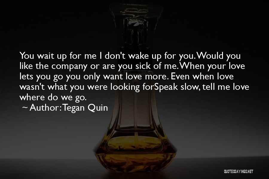 Wake Me Up Love Quotes By Tegan Quin