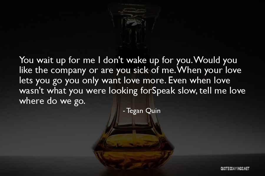 Wake Me Up Love Quotes By Tegan Quin