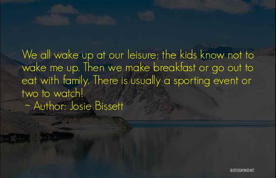Wake Me Up Quotes By Josie Bissett