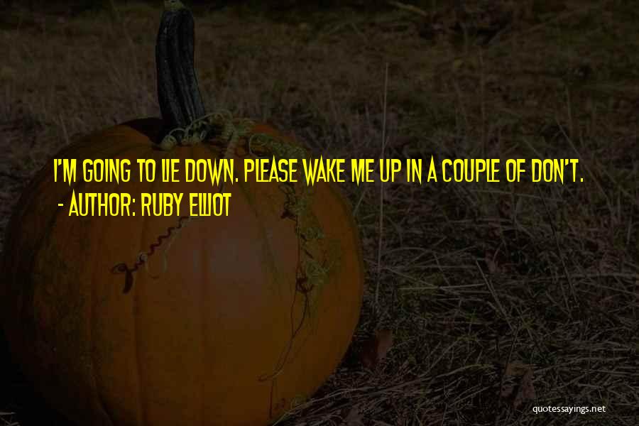 Wake Me Up Quotes By Ruby Elliot