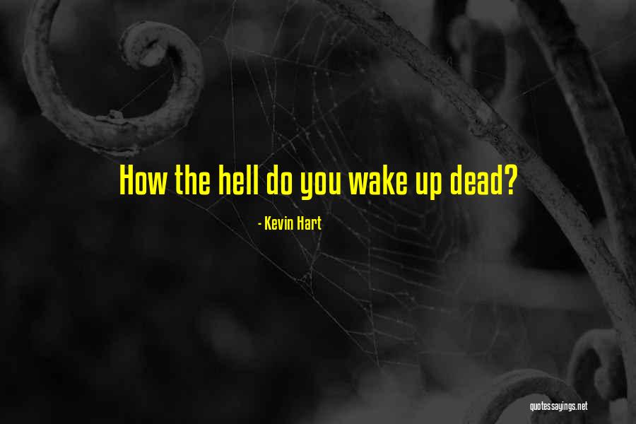Wake The Dead Quotes By Kevin Hart Wake The Dead Quotes By Kevin Hart