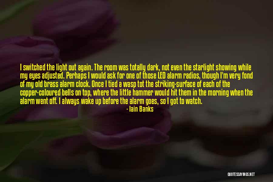 Wake Up Alarm Quotes By Iain Banks Wake Up Alarm Quotes By Iain Banks