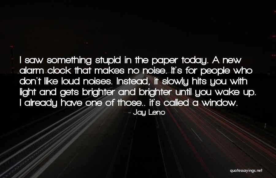 Wake Up Alarm Quotes By Jay Leno Wake Up Alarm Quotes By Jay Leno