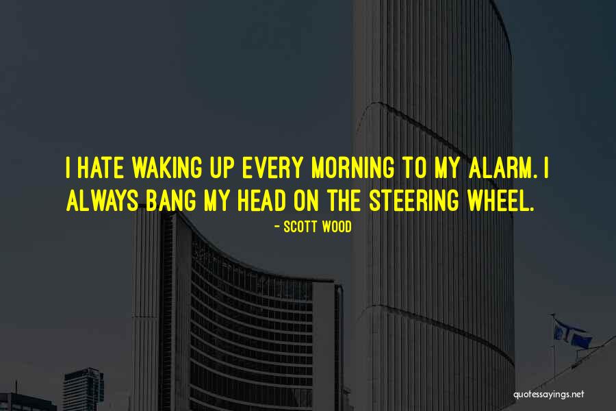 Wake Up Alarm Quotes By Scott Wood Wake Up Alarm Quotes By Scott Wood