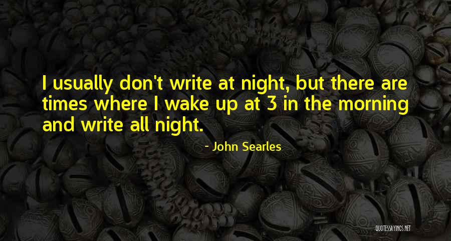 Wake Up All Night Quotes By John Searles Wake Up All Night Quotes By John Searles