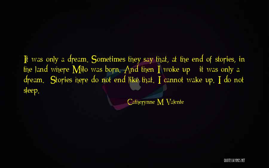 Wake Up And Dream Quotes By Catherynne M Valente Wake Up And Dream Quotes By Catherynne M Valente