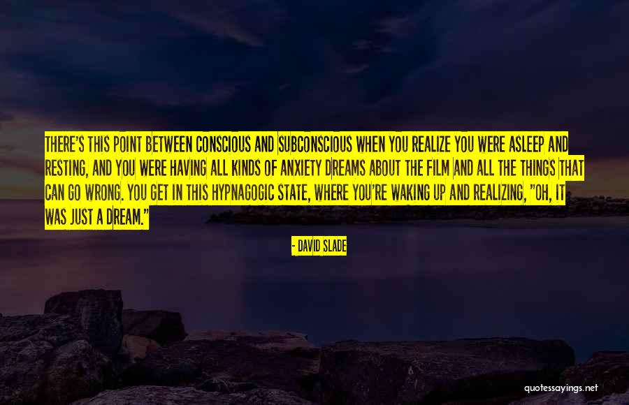 Wake Up And Dream Quotes By David Slade Wake Up And Dream Quotes By David Slade