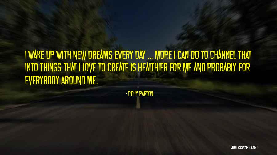 Wake Up And Dream Quotes By Dolly Parton Wake Up And Dream Quotes By Dolly Parton