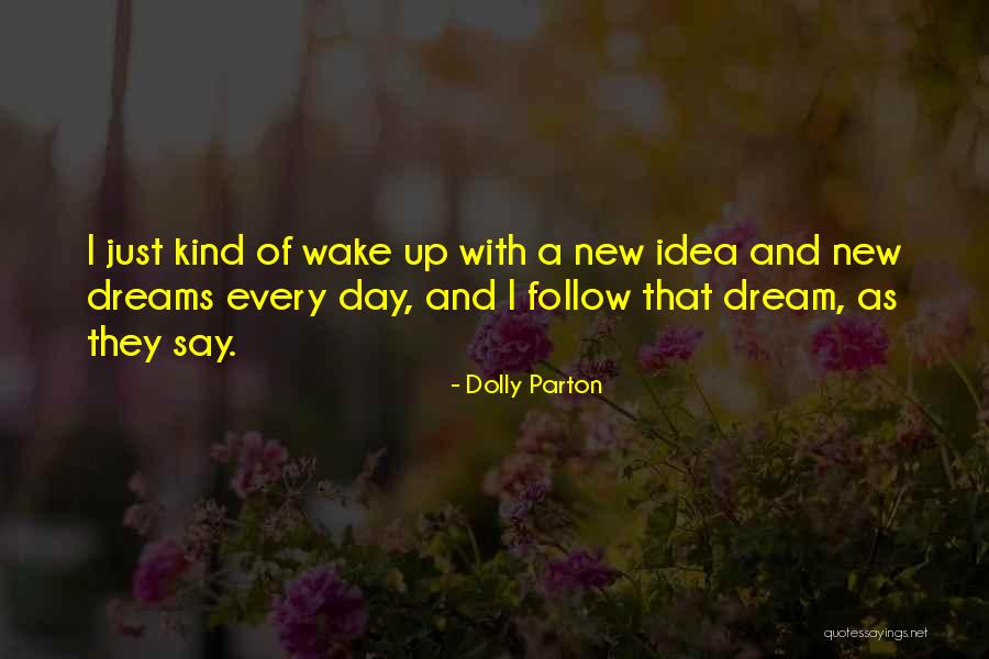 Wake Up And Dream Quotes By Dolly Parton Wake Up And Dream Quotes By Dolly Parton