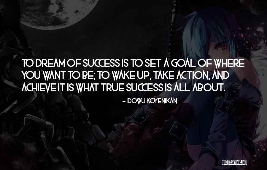 Wake Up And Dream Quotes By Idowu Koyenikan Wake Up And Dream Quotes By Idowu Koyenikan