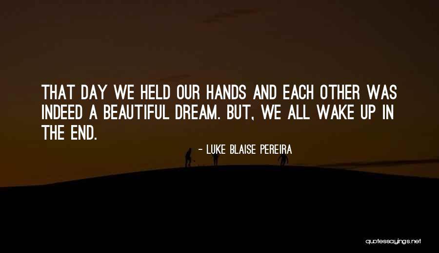 Wake Up And Dream Quotes By Luke Blaise Pereira Wake Up And Dream Quotes By Luke Blaise Pereira